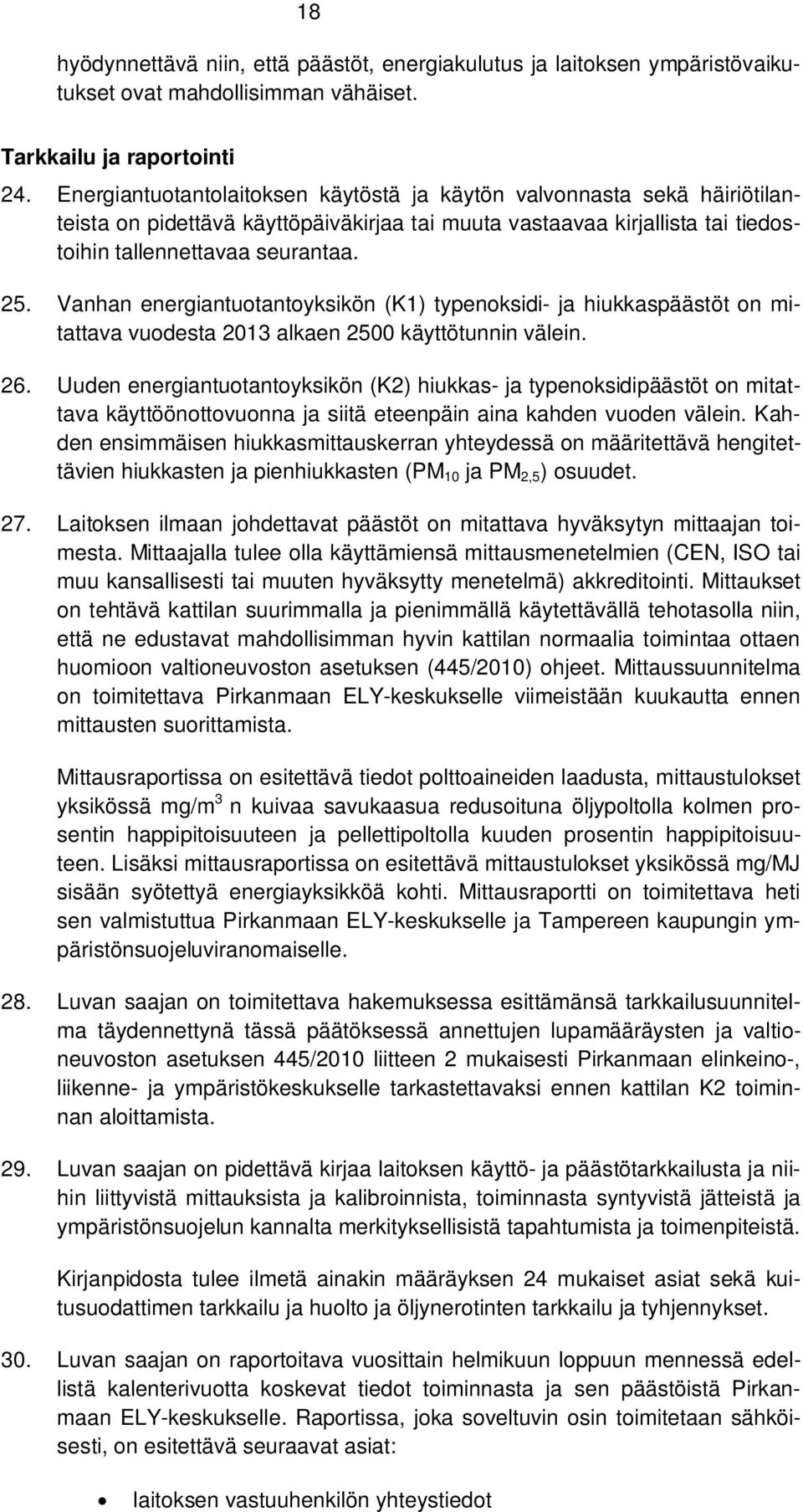 Vanhan energiantuotantoyksikön (K1) typenoksidi- ja hiukkaspäästöt on mitattava vuodesta 2013 alkaen 2500 käyttötunnin välein. 26.