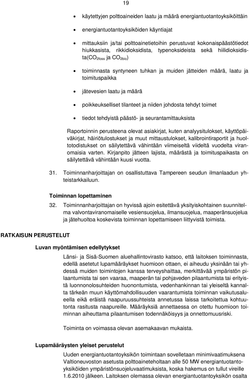 poikkeukselliset tilanteet ja niiden johdosta tehdyt toimet tiedot tehdyistä päästö- ja seurantamittauksista Raportoinnin perusteena olevat asiakirjat, kuten analyysitulokset, käyttöpäiväkirjat,