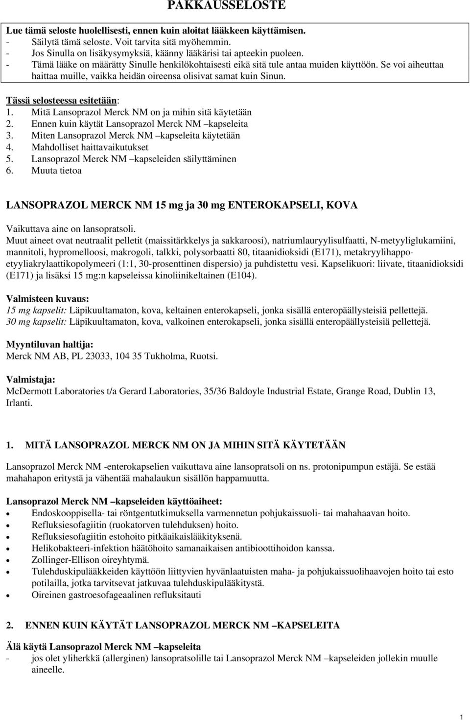 Se voi aiheuttaa haittaa muille, vaikka heidän oireensa olisivat samat kuin Sinun. Tässä selosteessa esitetään: 1. Mitä Lansoprazol Merck NM on ja mihin sitä käytetään 2.