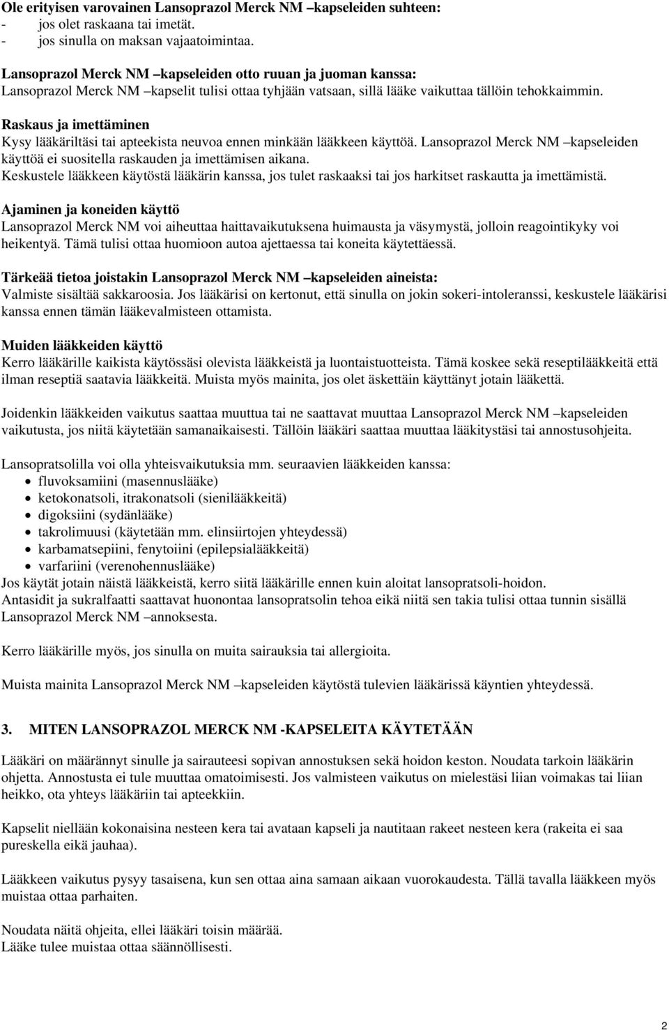 Raskaus ja imettäminen Kysy lääkäriltäsi tai apteekista neuvoa ennen minkään lääkkeen käyttöä. Lansoprazol Merck NM kapseleiden käyttöä ei suositella raskauden ja imettämisen aikana.