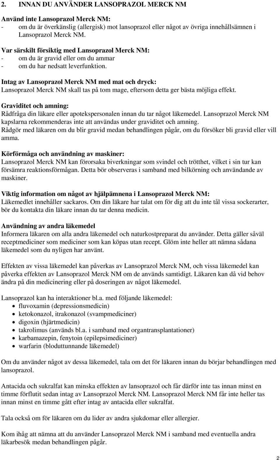 Intag av Lansoprazol Merck NM med mat och dryck: Lansoprazol Merck NM skall tas på tom mage, eftersom detta ger bästa möjliga effekt.