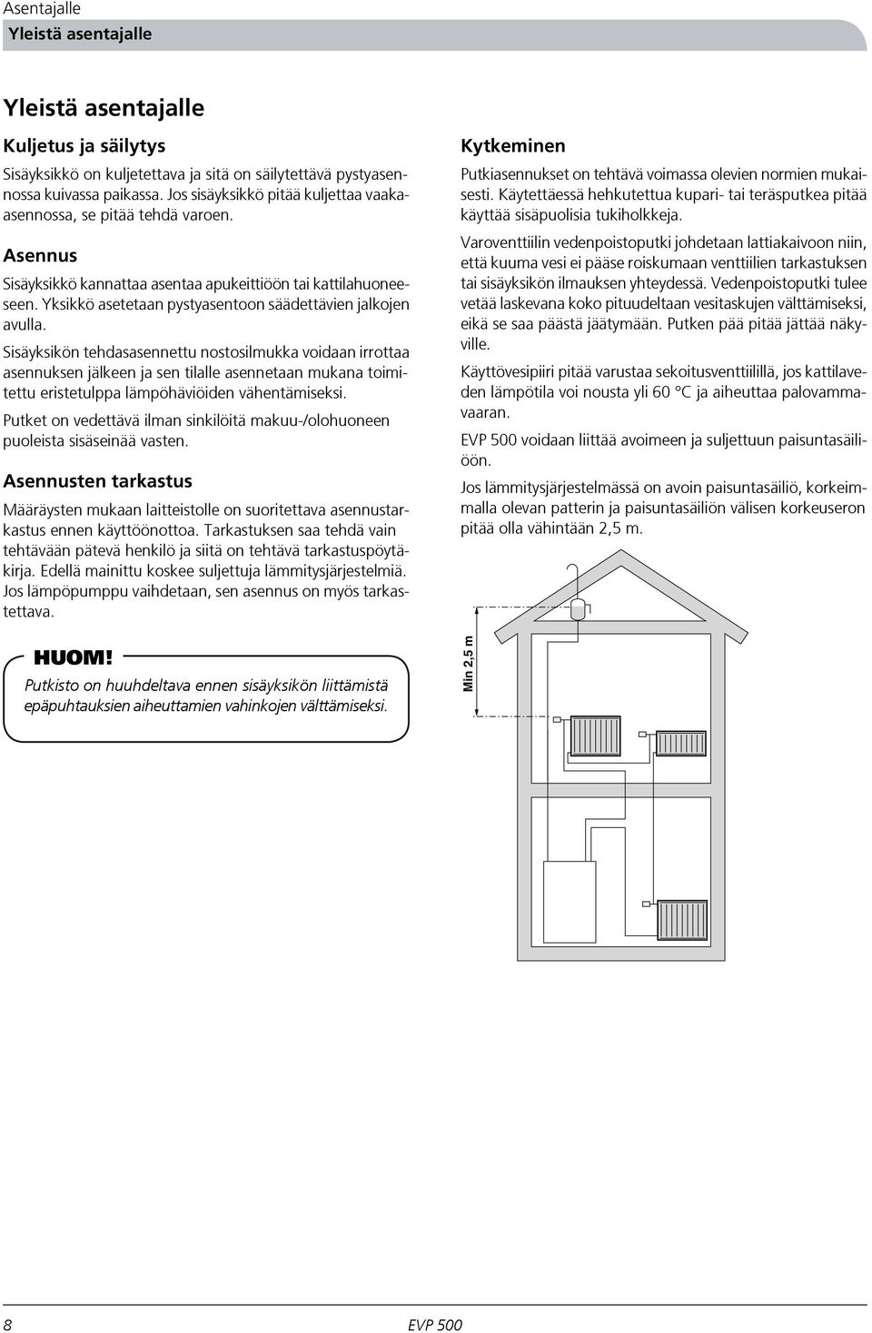 Yksikkö asetetaan pystyasentoon säädettävien jalkojen avulla.