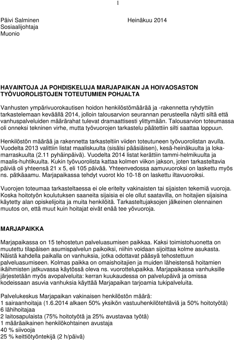 Talousarvion toteumassa oli onneksi tekninen virhe, mutta työvuorojen tarkastelu päätettiin silti saattaa loppuun.