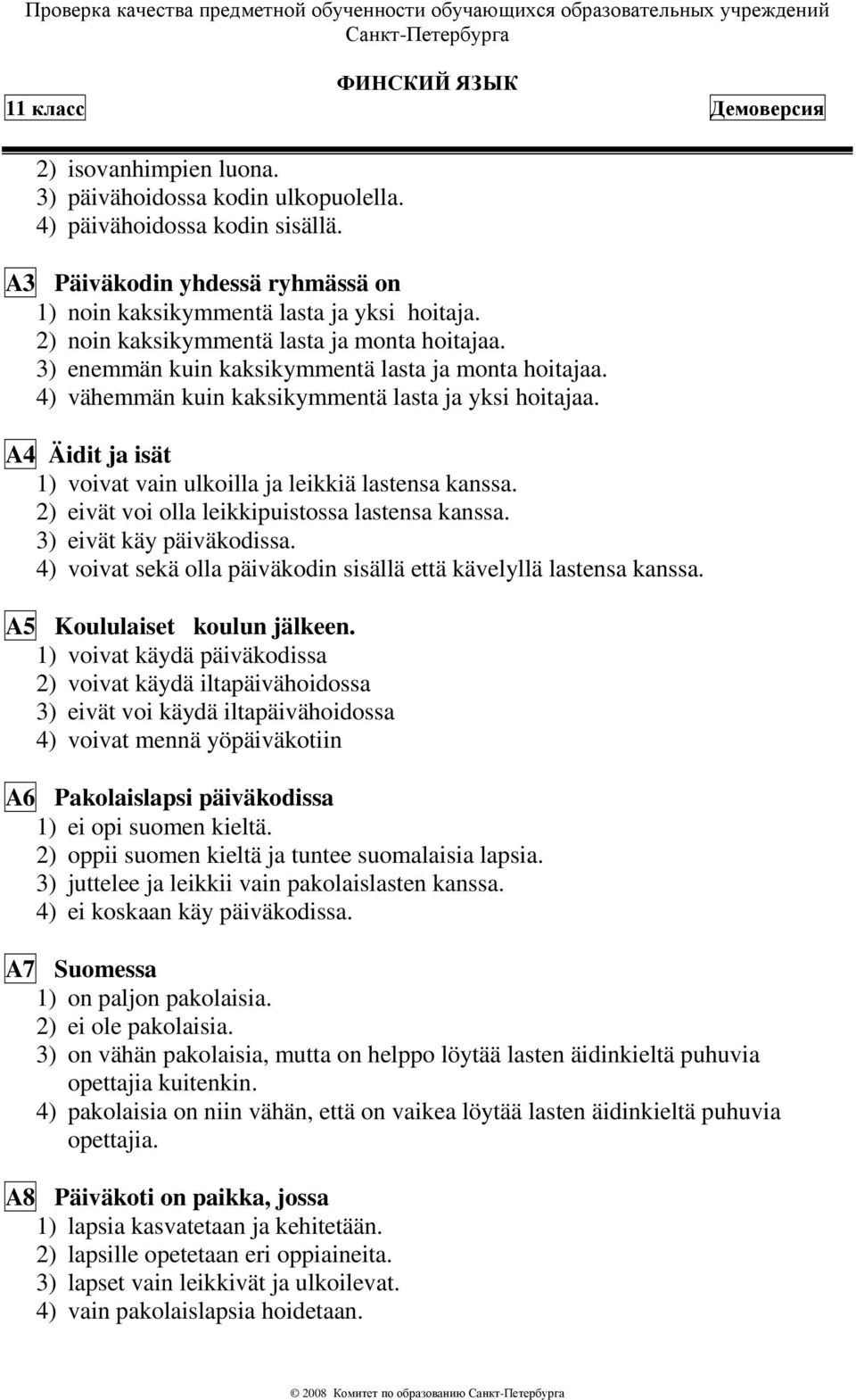 A4 Äidit ja isät 1) voivat vain ulkoilla ja leikkiä lastensa kanssa. 2) eivät voi olla leikkipuistossa lastensa kanssa. 3) eivät käy päiväkodissa.