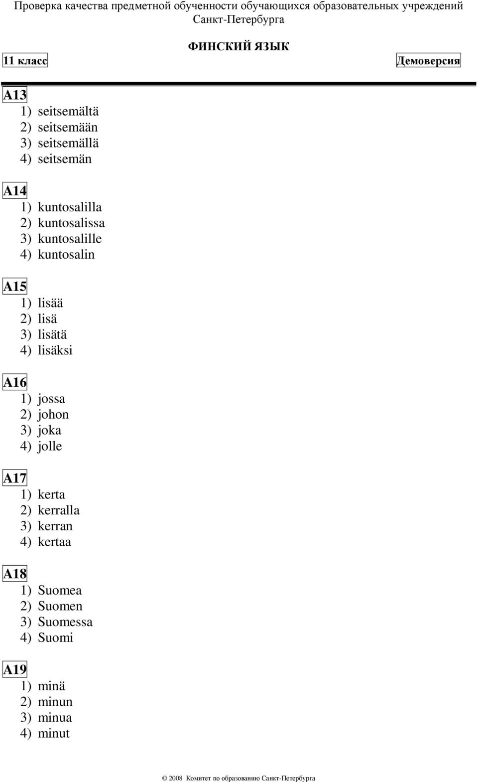 lisäksi A16 1) jossa 2) johon 3) joka 4) jolle A17 1) kerta 2) kerralla 3) kerran