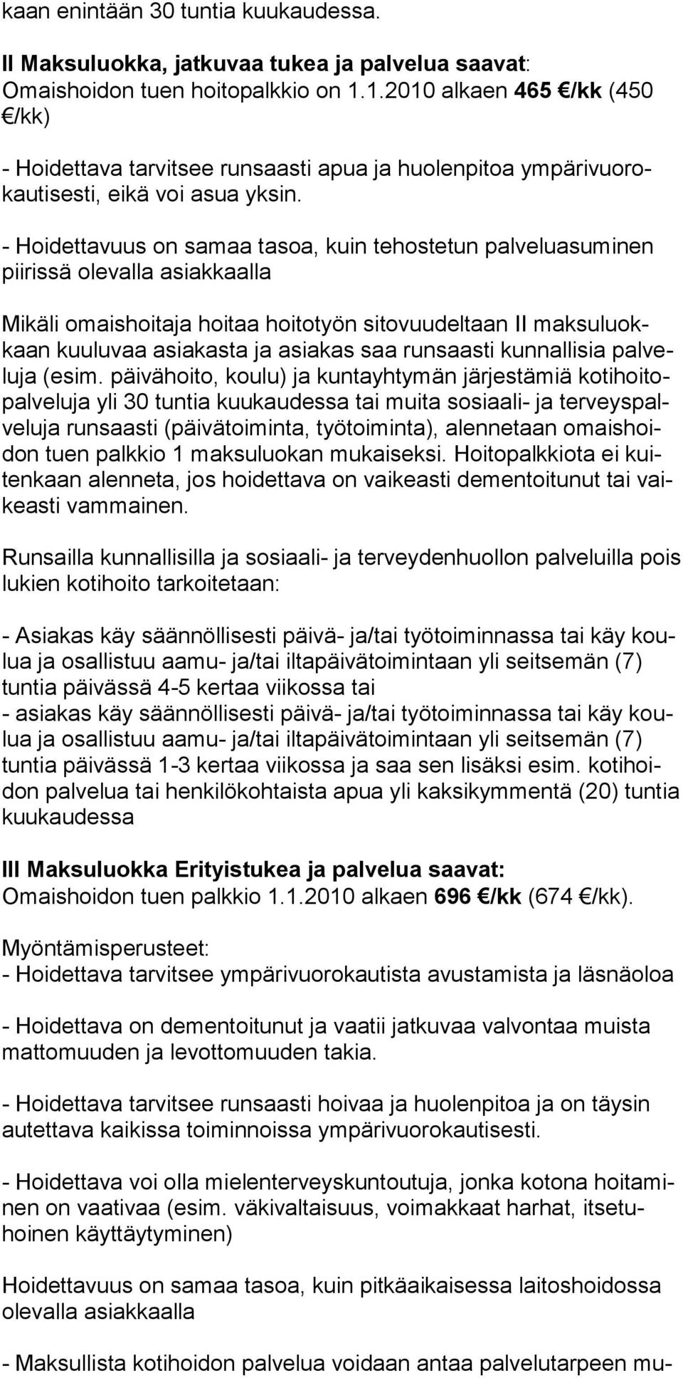 - Hoidettavuus on samaa tasoa, kuin tehos tetun palveluasuminen piirissä olevalla asiakkaal la Mikäli omaishoitaja hoitaa hoitotyön sito vuudeltaan II maksuluokkaan kuuluvaa asiakasta ja asiakas saa