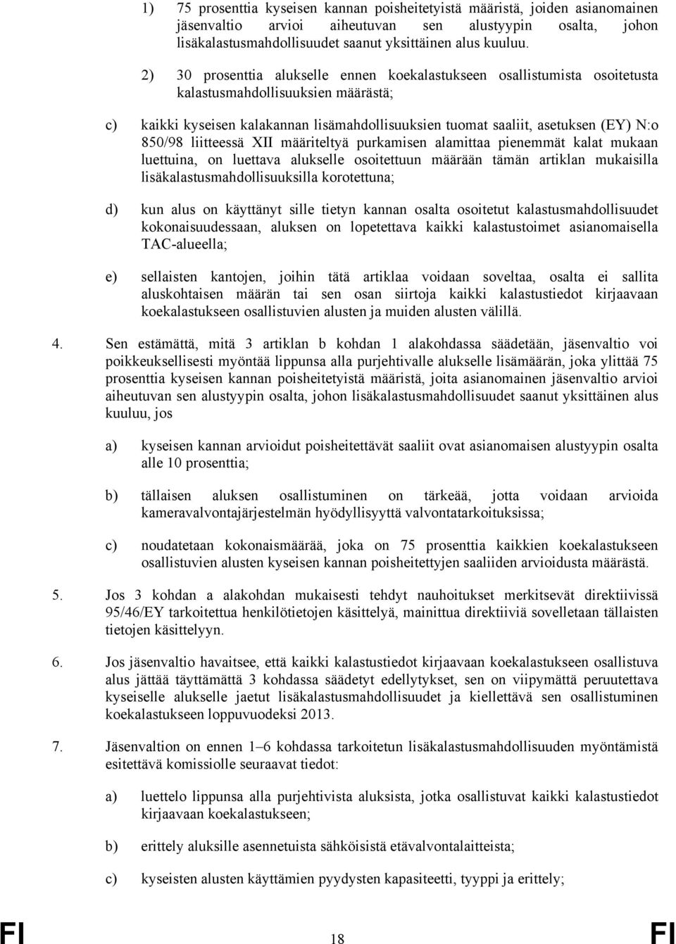 850/98 liitteessä XII määriteltyä purkamisen alamittaa pienemmät kalat mukaan luettuina, on luettava alukselle osoitettuun määrään tämän artiklan mukaisilla lisäkalastusmahdollisuuksilla korotettuna;