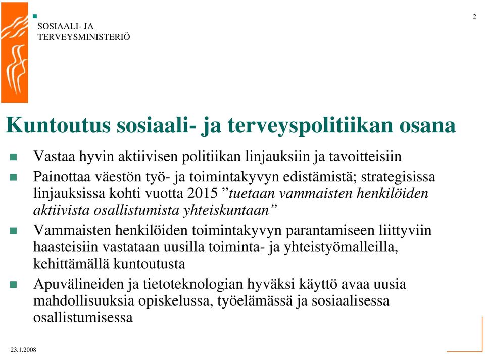 yhteiskuntaan Vammaisten henkilöiden toimintakyvyn parantamiseen liittyviin haasteisiin vastataan uusilla toiminta- ja yhteistyömalleilla,