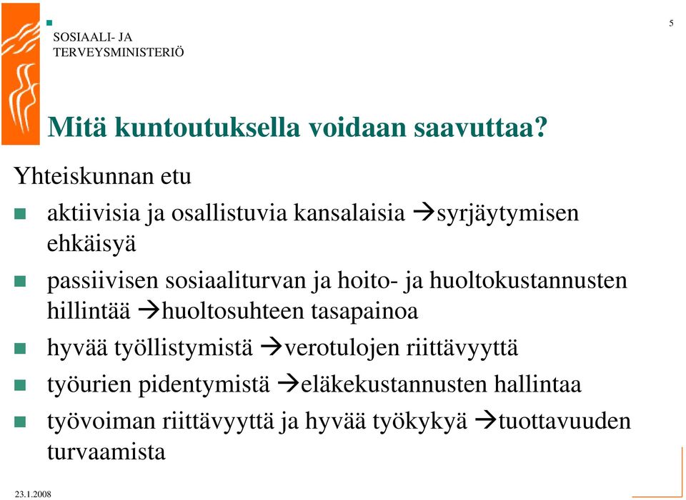 sosiaaliturvan ja hoito- ja huoltokustannusten hillintää huoltosuhteen tasapainoa hyvää