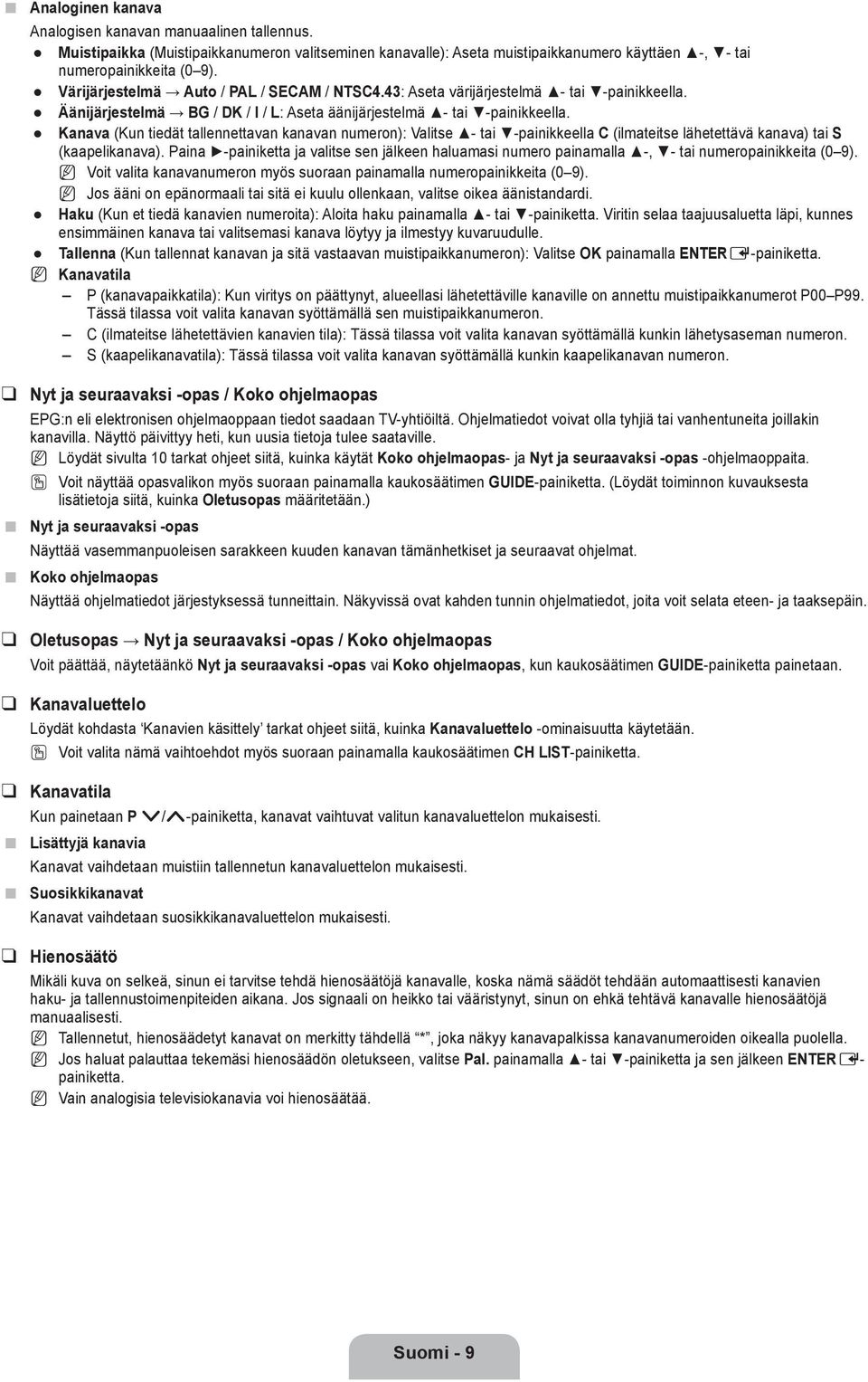 Kanava (Kun tiedät tallennettavan kanavan numeron): Valitse - tai -painikkeella C (ilmateitse lähetettävä kanava) tai S (kaapelikanava).