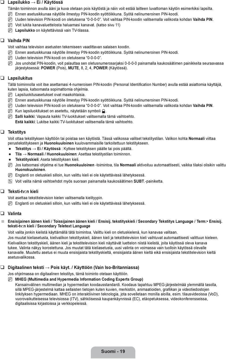 Voit vaihtaa PI-koodin valitsemalla valikosta kohdan Vaihda PI. Voit lukita kanavaluettelosta haluamasi kanavat. (katso sivu 11) Lapsilukko on käytettävissä vain TV-tilassa.