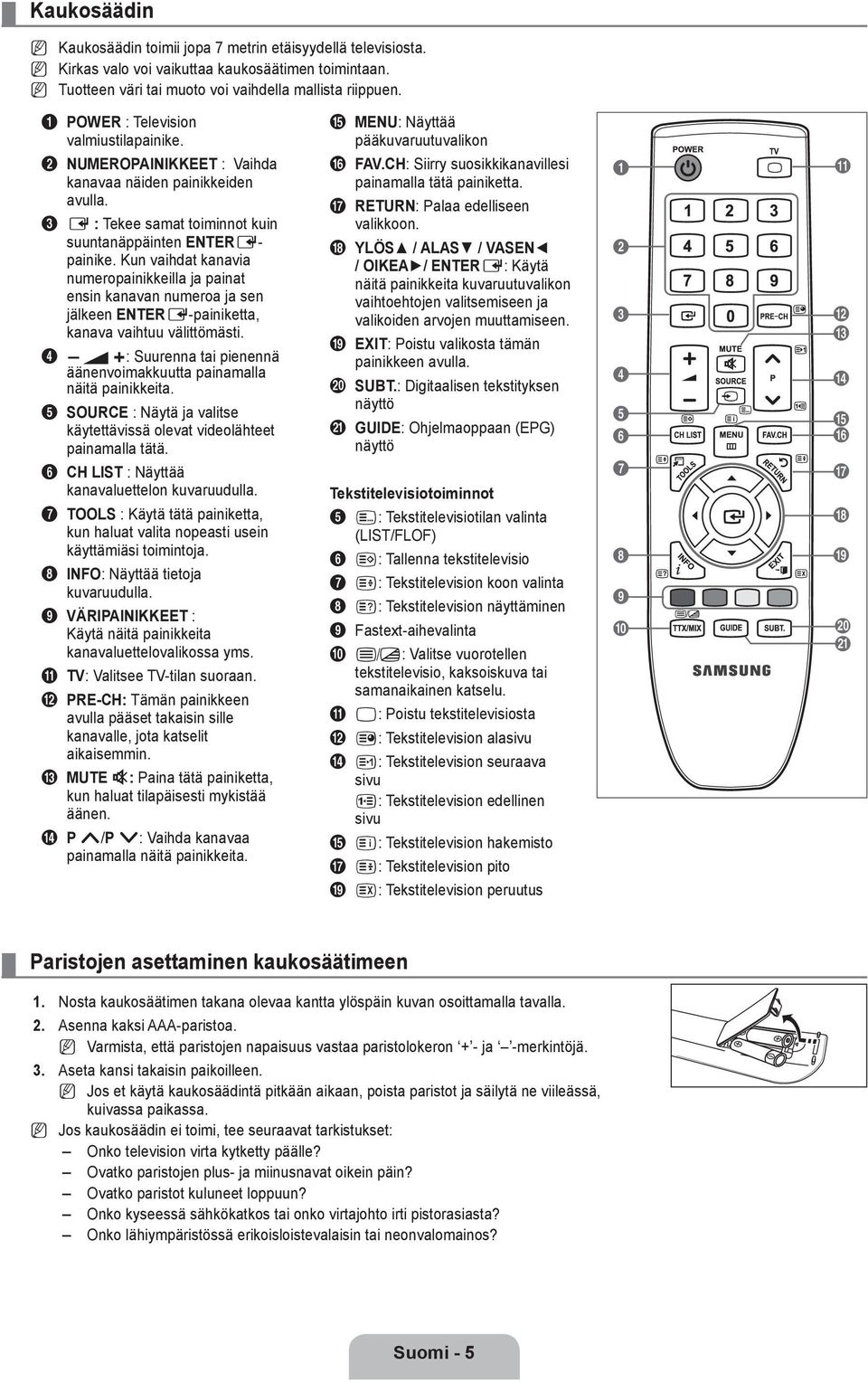 Kun vaihdat kanavia numeropainikkeilla ja painat ensin kanavan numeroa ja sen jälkeen ETERE-painiketta, kanava vaihtuu välittömästi.