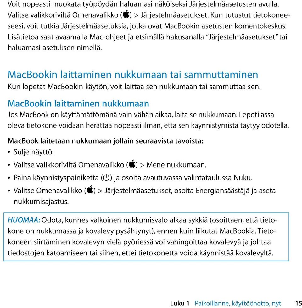 Lisätietoa saat avaamalla Mac-ohjeet ja etsimällä hakusanalla Järjestelmäasetukset tai haluamasi asetuksen nimellä.