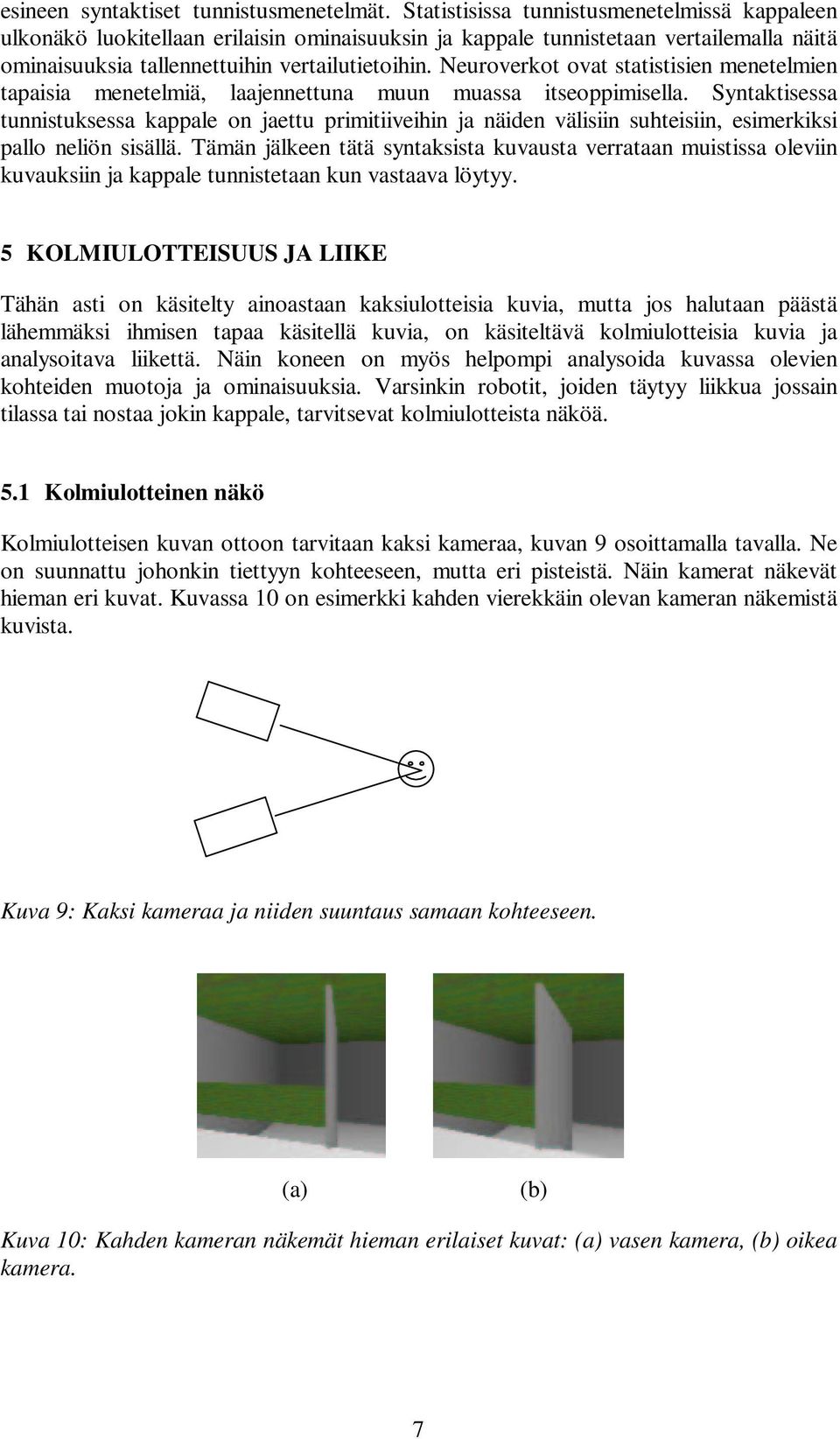 Neuroverkot ovat statistisien menetelmien tapaisia menetelmiä, laajennettuna muun muassa itseoppimisella.