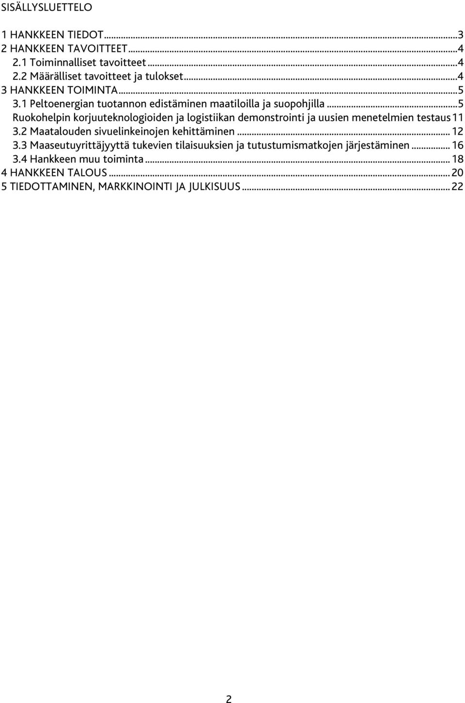 ..5 Ruokohelpin korjuuteknologioiden ja logistiikan demonstrointi ja uusien menetelmien testaus11 3.2 Maatalouden sivuelinkeinojen kehittäminen.