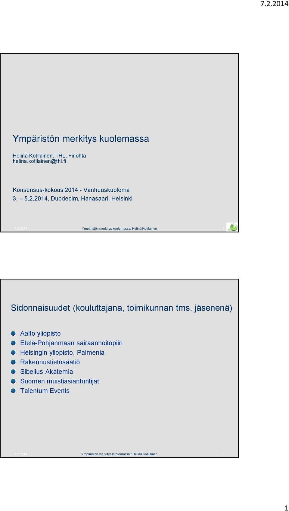 jäsenenä) Aalto yliopisto Etelä-Pohjanmaan sairaanhoitopiiri Helsingin yliopisto, Palmenia Rakennustietosäätiö Sibelius Akatemia