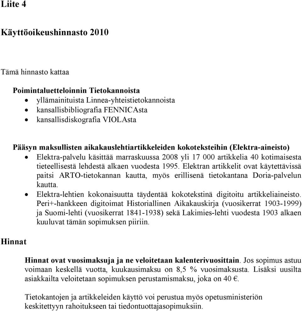 vuodesta 1995. Elektran artikkelit ovat käytettävissä paitsi ARTO-tietokannan kautta, myös erillisenä tietokantana Doria-palvelun kautta.