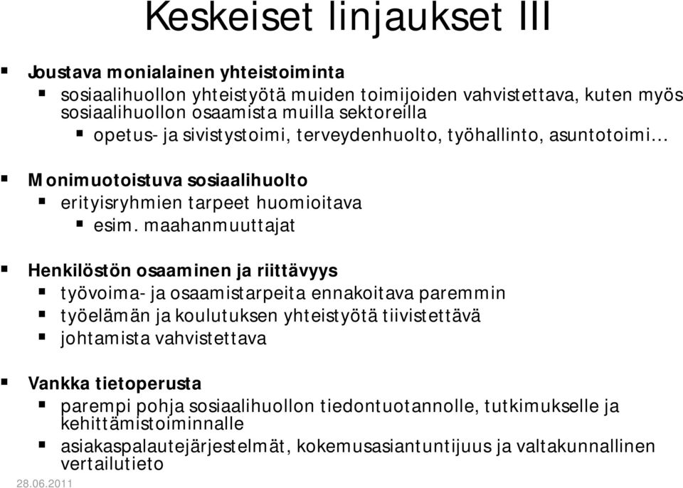 maahanmuuttajat Henkilöstön osaaminen ja riittävyys työvoima- ja osaamistarpeita ennakoitava paremmin työelämän ja koulutuksen yhteistyötä tiivistettävä johtamista