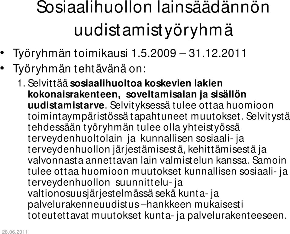 Selvitystä tehdessään työryhmän tulee olla yhteistyössä terveydenhuoltolain ja kunnallisen sosiaali- ja terveydenhuollon järjestämisestä, kehittämisestä ja valvonnasta annettavan lain