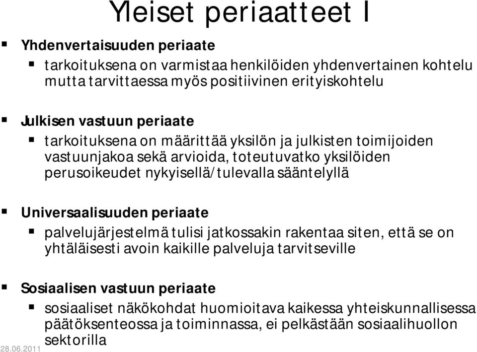 nykyisellä/tulevalla sääntelyllä Universaalisuuden periaate palvelujärjestelmä tulisi jatkossakin rakentaa siten, että se on yhtäläisesti avoin kaikille palveluja