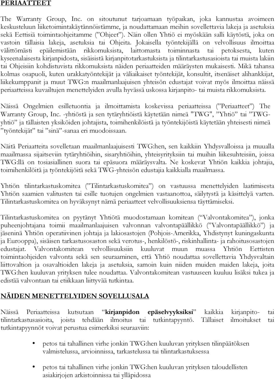 Ohjeet ). Näin ollen Yhtiö ei myöskään salli käytöstä, joka on vastoin tällaisia lakeja, asetuksia tai Ohjeita.