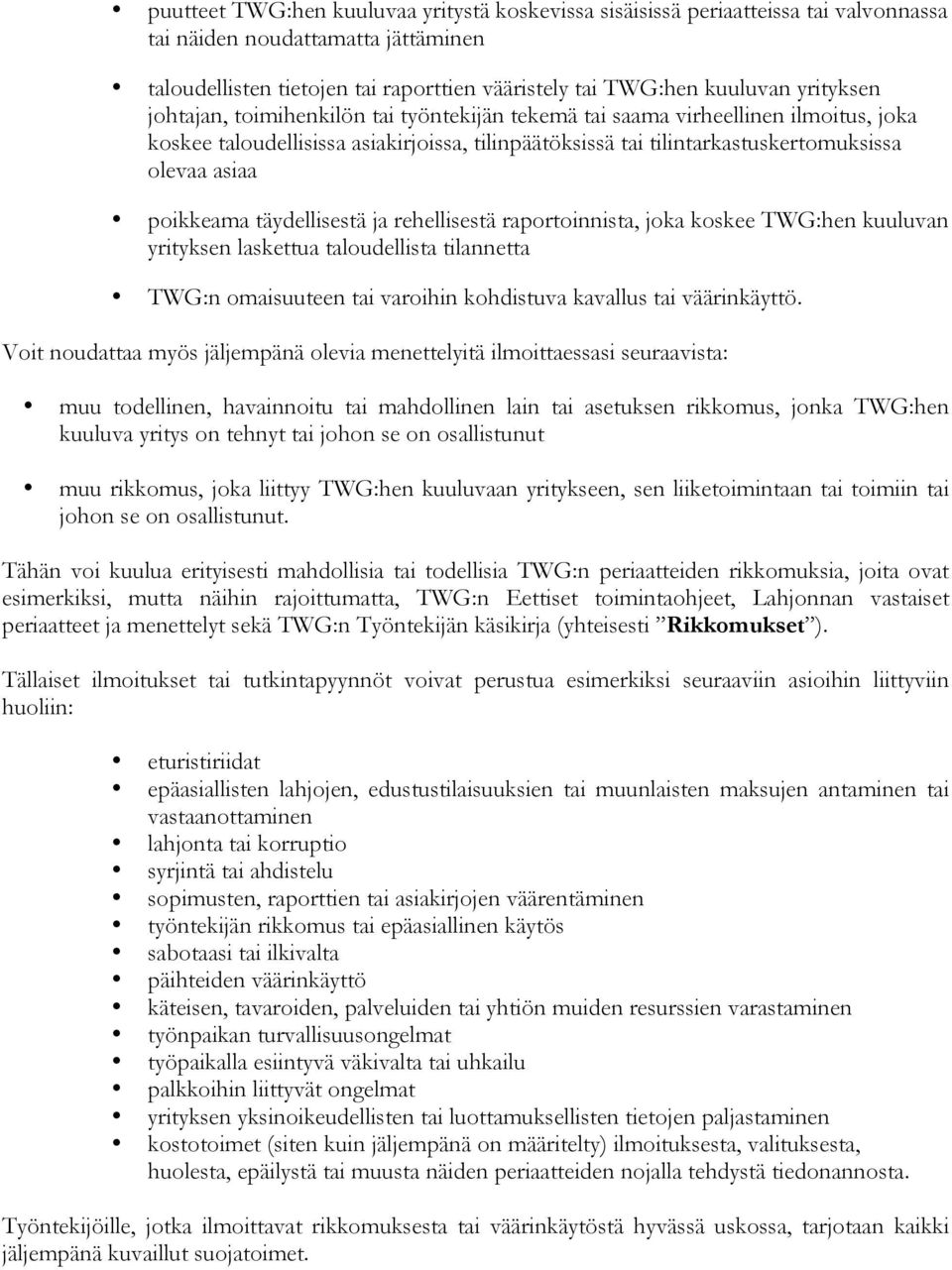 poikkeama täydellisestä ja rehellisestä raportoinnista, joka koskee TWG:hen kuuluvan yrityksen laskettua taloudellista tilannetta TWG:n omaisuuteen tai varoihin kohdistuva kavallus tai väärinkäyttö.