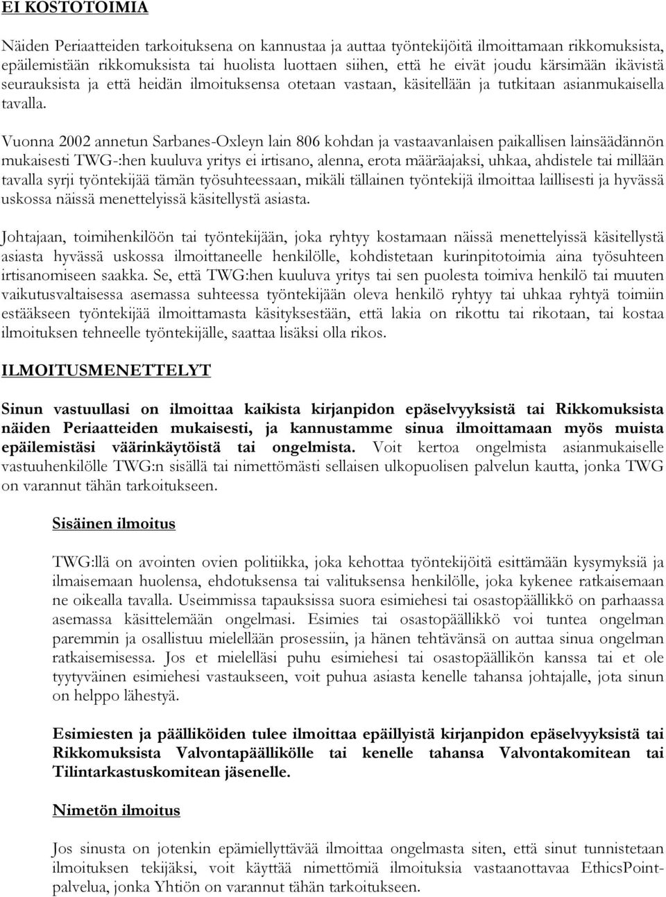 Vuonna 2002 annetun Sarbanes-Oxleyn lain 806 kohdan ja vastaavanlaisen paikallisen lainsäädännön mukaisesti TWG-:hen kuuluva yritys ei irtisano, alenna, erota määräajaksi, uhkaa, ahdistele tai