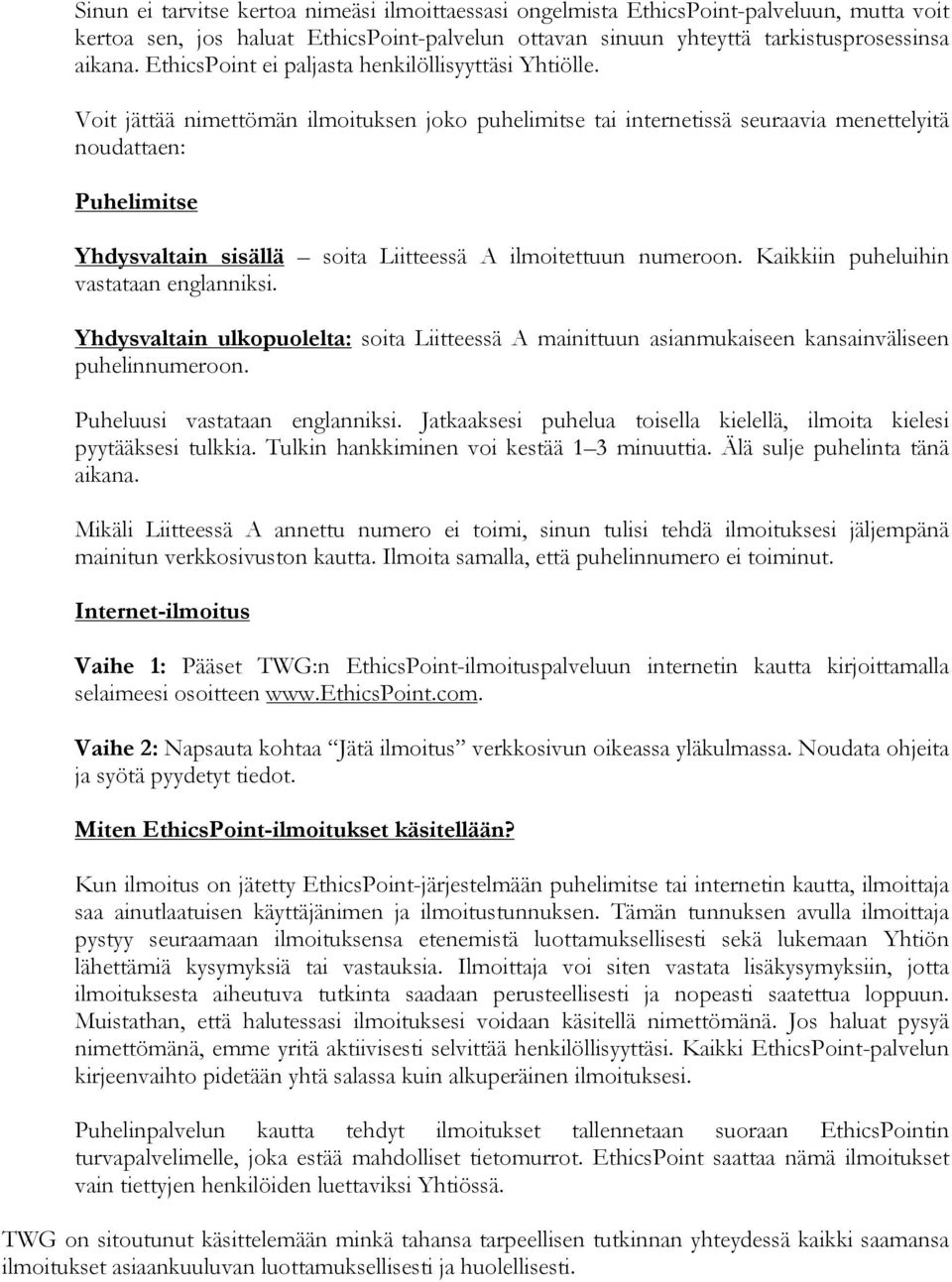 Voit jättää nimettömän ilmoituksen joko puhelimitse tai internetissä seuraavia menettelyitä noudattaen: Puhelimitse Yhdysvaltain sisällä soita Liitteessä A ilmoitettuun numeroon.