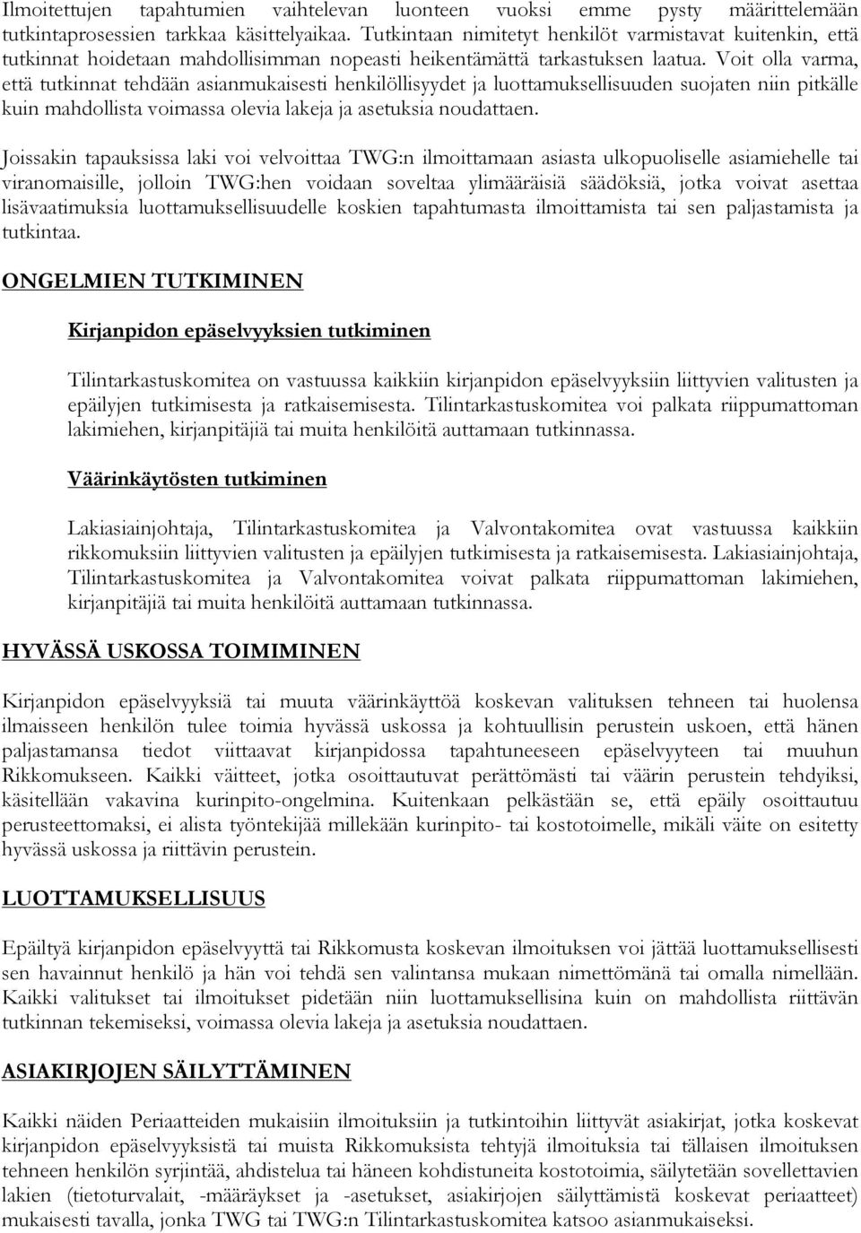 Voit olla varma, että tutkinnat tehdään asianmukaisesti henkilöllisyydet ja luottamuksellisuuden suojaten niin pitkälle kuin mahdollista voimassa olevia lakeja ja asetuksia noudattaen.