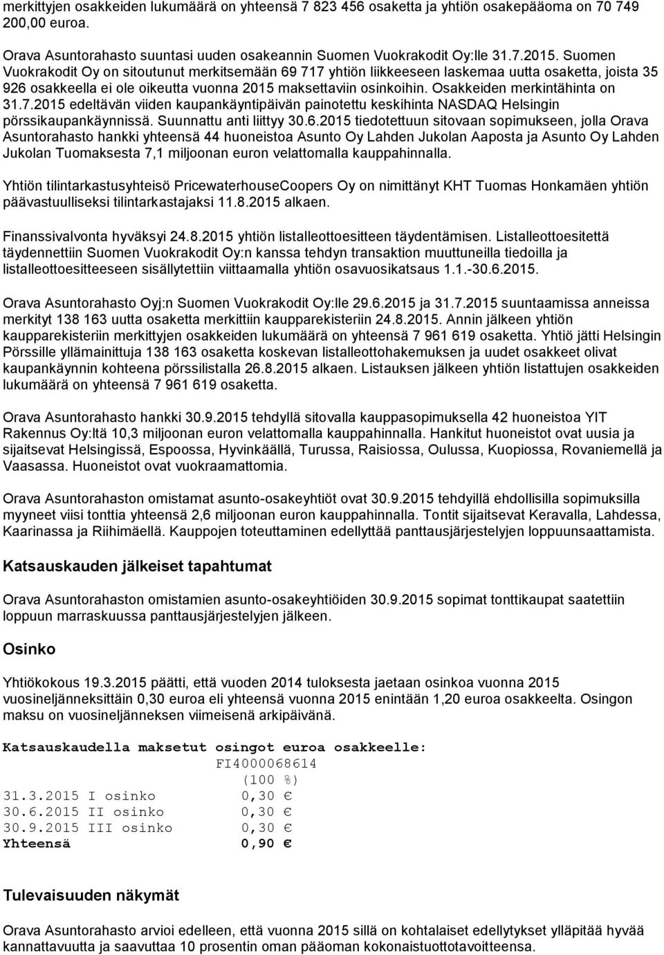 Osakkeiden merkintähinta on 31.7.2015 edeltävän viiden kaupankäyntipäivän painotettu keskihinta NASDAQ Helsingin pörssikaupankäynnissä. Suunnattu anti liittyy 30.6.