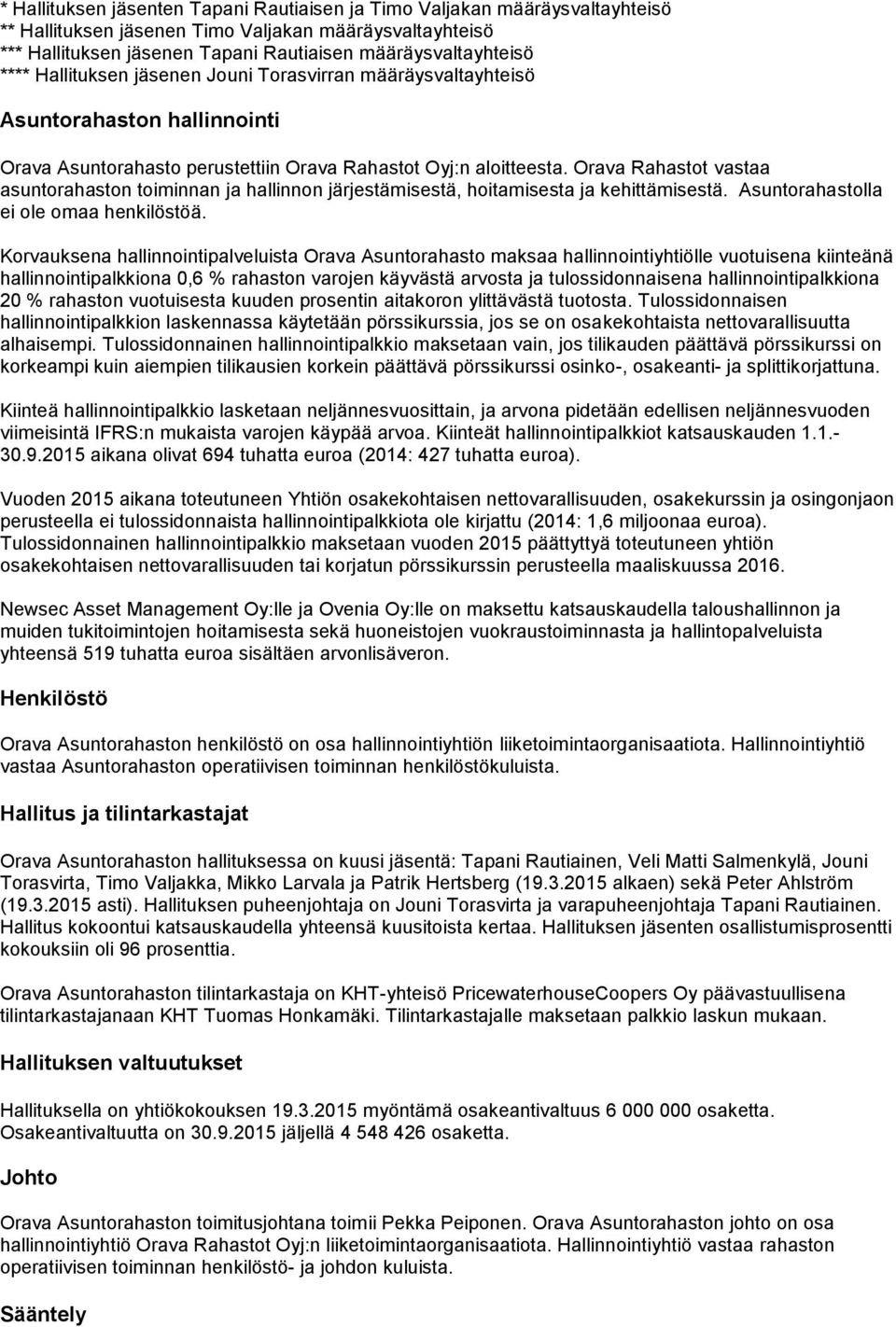 Orava Rahastot vastaa asuntorahaston toiminnan ja hallinnon järjestämisestä, hoitamisesta ja kehittämisestä. Asuntorahastolla ei ole omaa henkilöstöä.