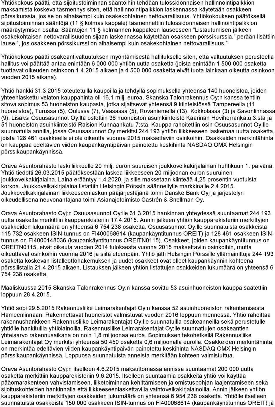 Yhtiökokouksen päätöksellä sijoitustoiminnan sääntöjä (11 kolmas kappale) täsmennettiin tulossidonnaisen hallinointipalkkion määräytymisen osalta.