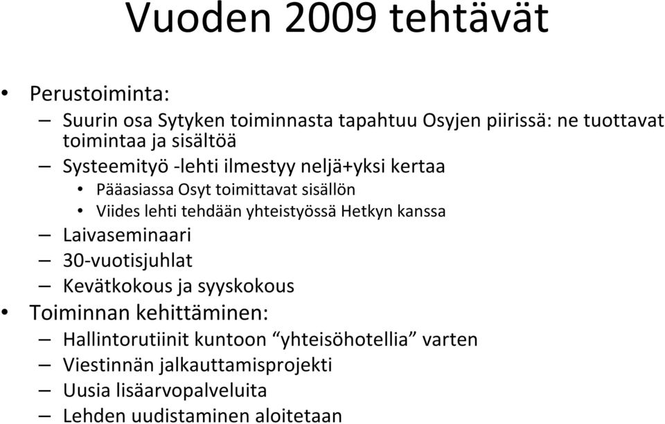 yhteistyössä Hetkyn kanssa Laivaseminaari 30 vuotisjuhlat Kevätkokous ja syyskokous Toiminnan kehittäminen: