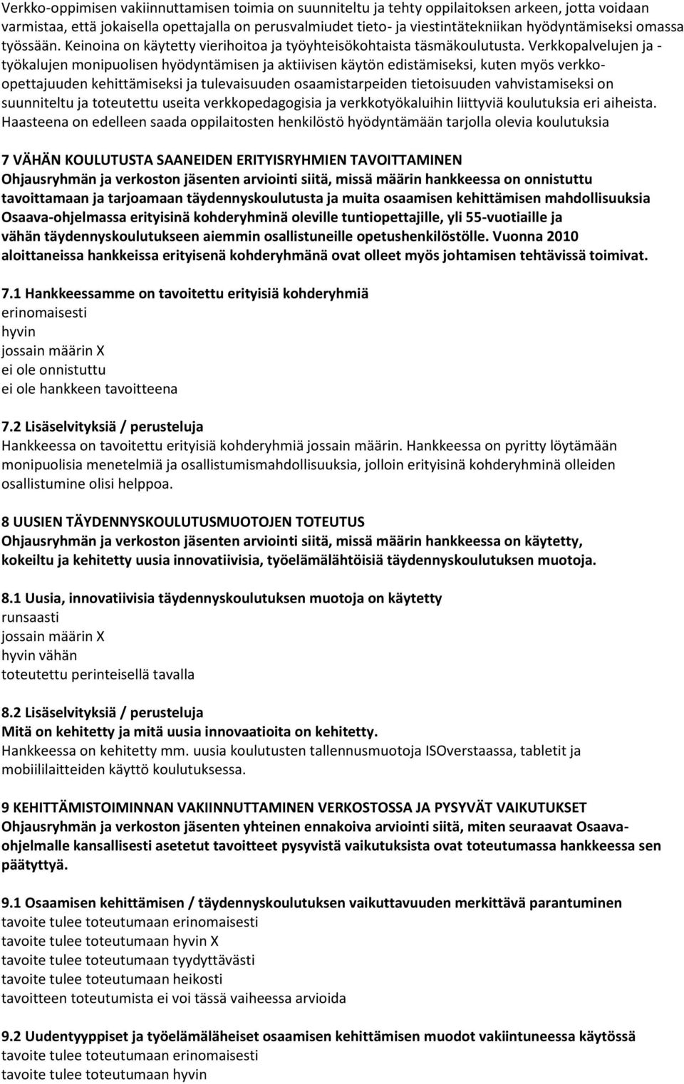 Verkkopalvelujen ja - työkalujen monipuolisen hyödyntämisen ja aktiivisen käytön edistämiseksi, kuten myös verkkoopettajuuden kehittämiseksi ja tulevaisuuden osaamistarpeiden tietoisuuden