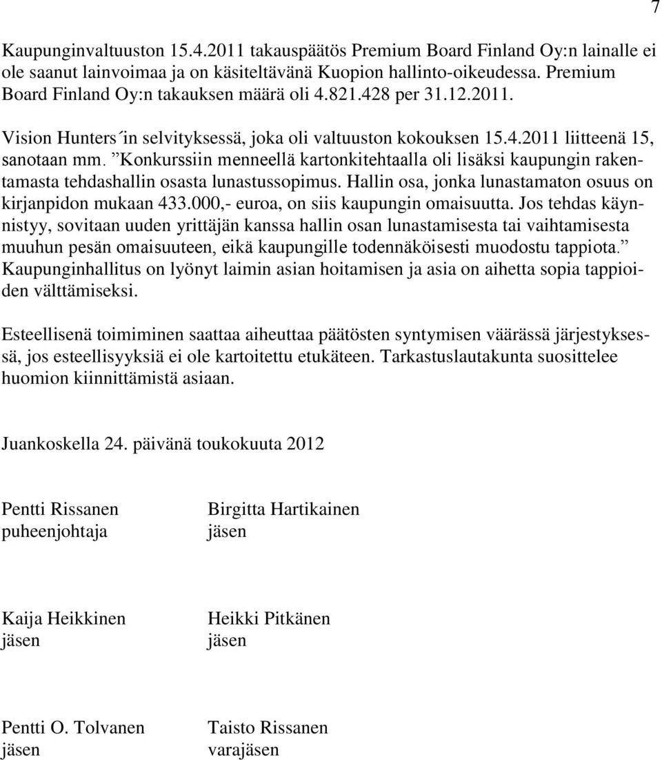 Konkurssiin menneellä kartonkitehtaalla oli lisäksi kaupungin rakentamasta tehdashallin osasta lunastussopimus. Hallin osa, jonka lunastamaton osuus on kirjanpidon mukaan 433.