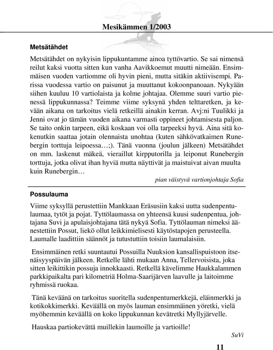 Olemme suuri vartio pienessä lippukunnassa? Teimme viime syksynä yhden telttaretken, ja kevään aikana on tarkoitus vielä retkeillä ainakin kerran.