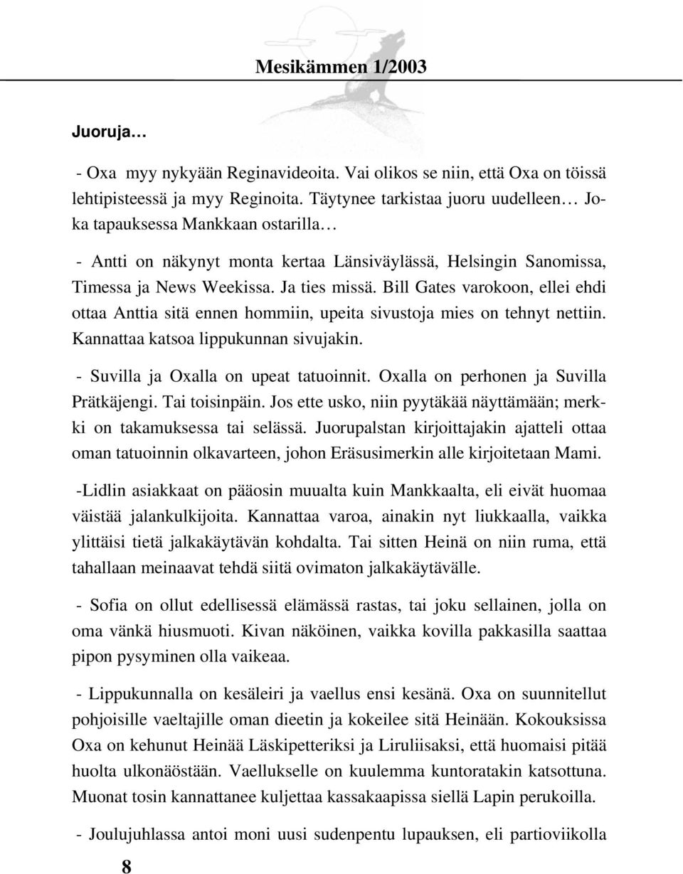 Bill Gates varokoon, ellei ehdi ottaa Anttia sitä ennen hommiin, upeita sivustoja mies on tehnyt nettiin. Kannattaa katsoa lippukunnan sivujakin. - Suvilla ja Oxalla on upeat tatuoinnit.