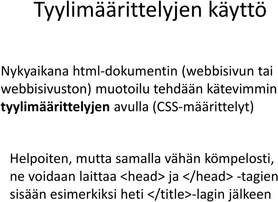 (CSS-määrittelyt) Helpoiten, mutta samalla vähän kömpelosti, ne voidaan