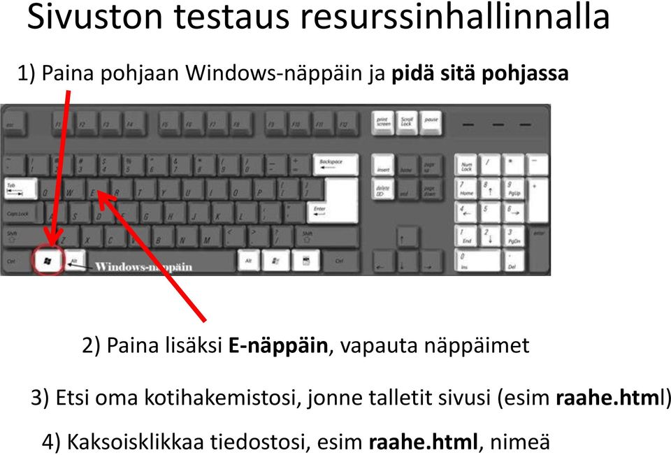 E-näppäin, vapauta näppäimet 3) Etsi oma kotihakemistosi, jonne