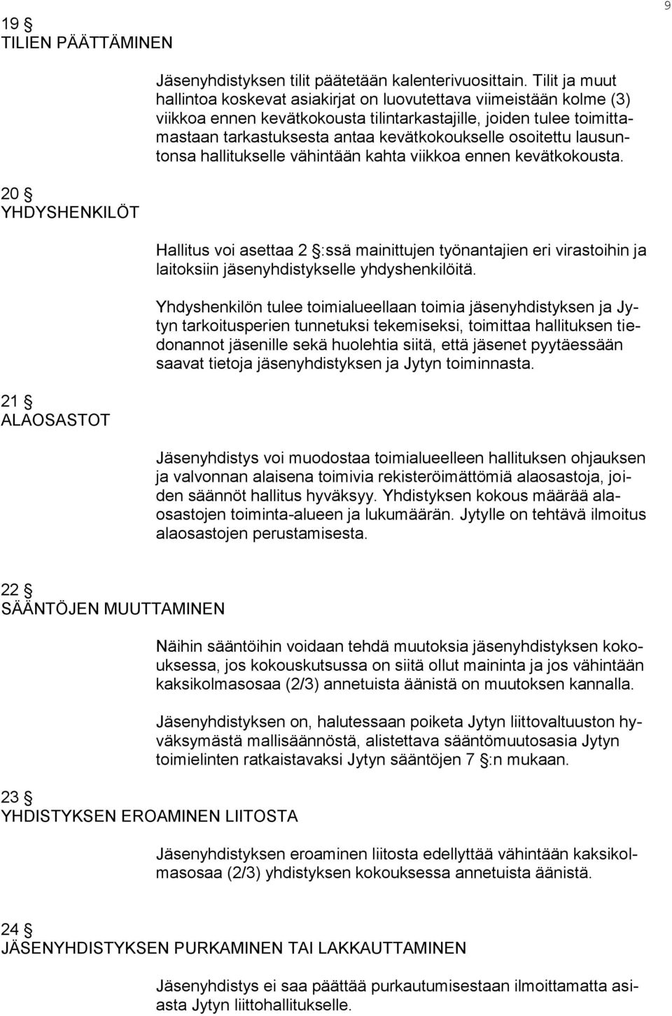 osoitettu lausuntonsa hallitukselle vähintään kahta viikkoa ennen kevätkokousta.