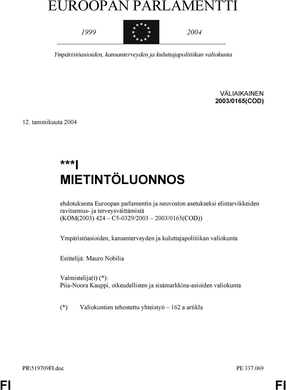 (KOM(2003) 424 C5-0329/2003 2003/0165(COD)) Ympäristöasioiden, kansanterveyden ja kuluttajapolitiikan valiokunta Esittelijä: Mauro Nobilia