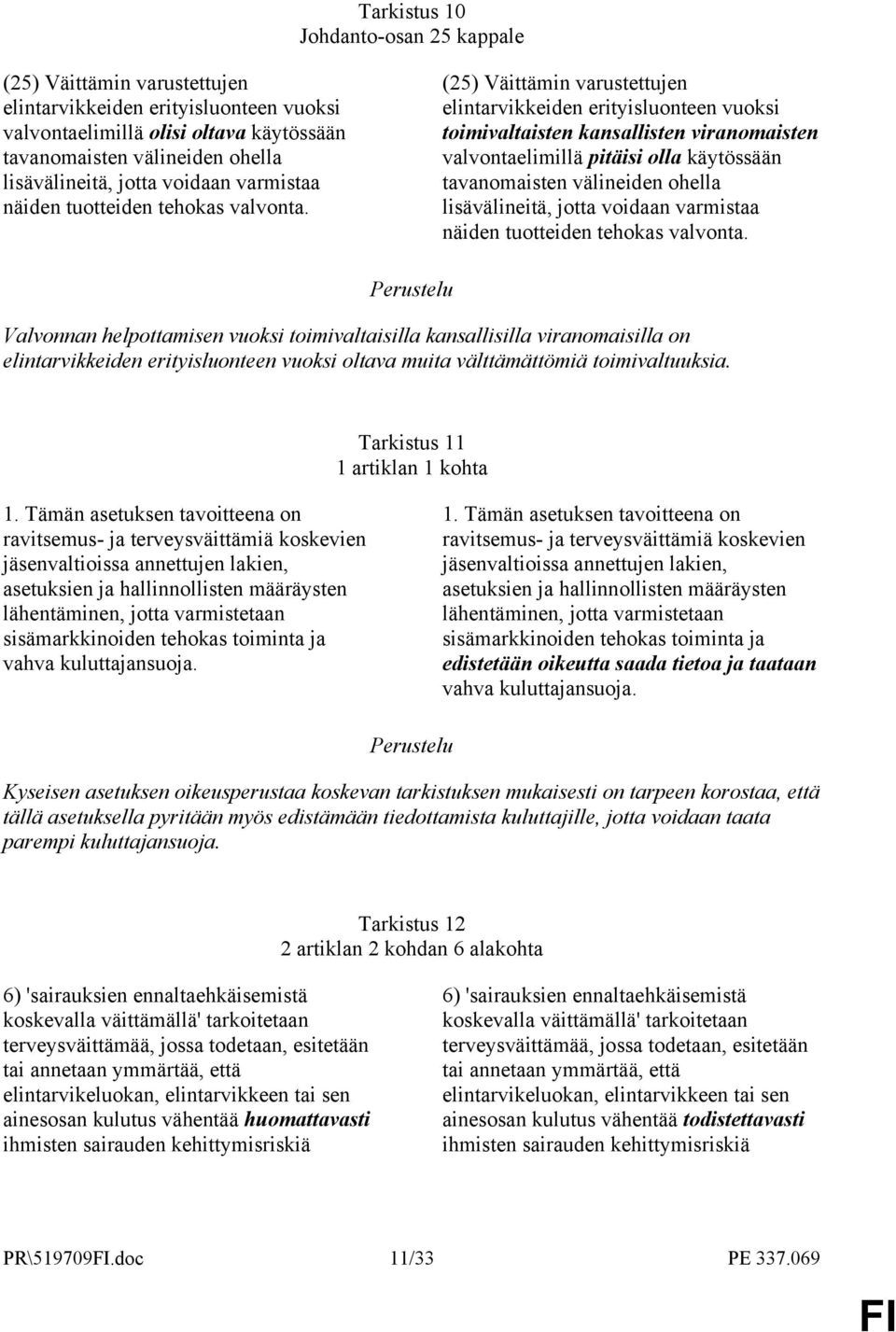 (25) Väittämin varustettujen elintarvikkeiden erityisluonteen vuoksi toimivaltaisten kansallisten viranomaisten valvontaelimillä pitäisi olla käytössään tavanomaisten välineiden ohella lisävälineitä,