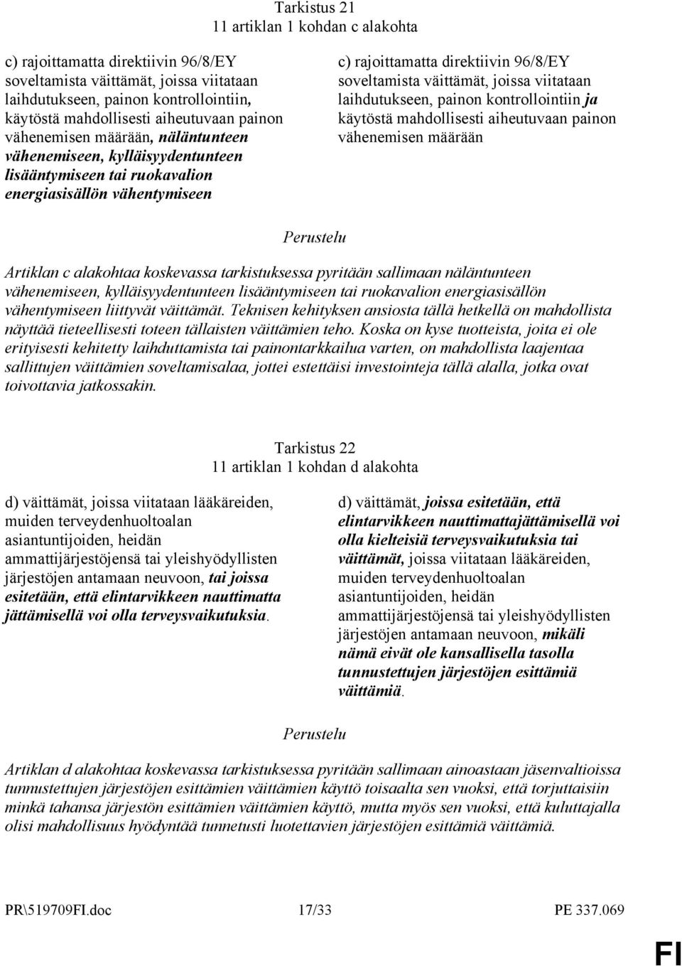 joissa viitataan laihdutukseen, painon kontrollointiin ja käytöstä mahdollisesti aiheutuvaan painon vähenemisen määrään Artiklan c alakohtaa koskevassa tarkistuksessa pyritään sallimaan näläntunteen