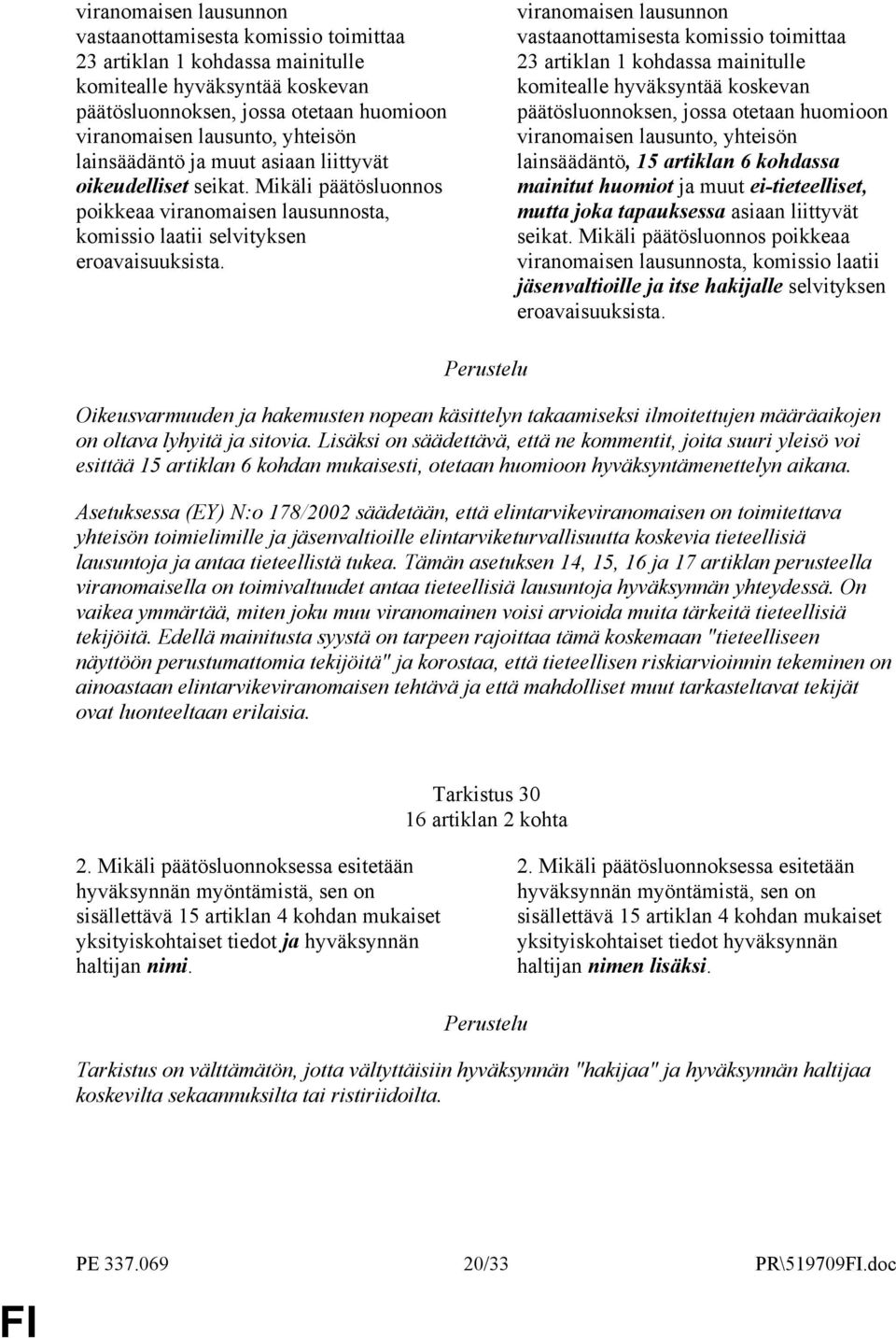 lainsäädäntö, 15 artiklan 6 kohdassa mainitut huomiot ja muut ei-tieteelliset, mutta joka tapauksessa asiaan liittyvät seikat.