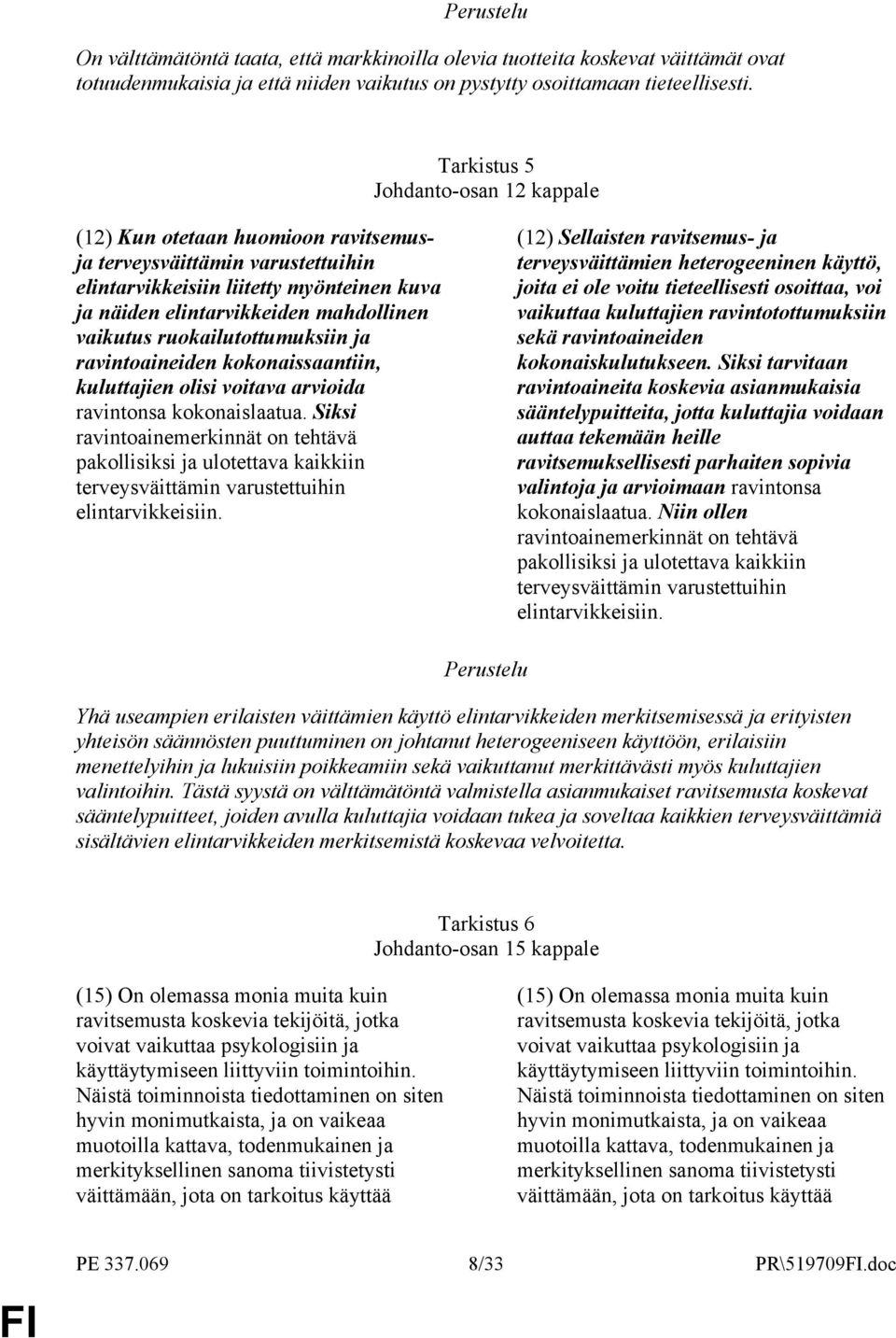 ruokailutottumuksiin ja ravintoaineiden kokonaissaantiin, kuluttajien olisi voitava arvioida ravintonsa kokonaislaatua.