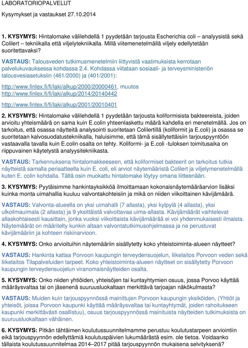 Kohdassa viitataan sosiaali- ja terveysministeriön talousvesiasetuksiin (461/2000) ja (401/2001): http://www.finlex.fi/fi/laki/alkup/2000/20000461, muutos http://www.finlex.fi/fi/laki/alkup/2014/20140442 http://www.