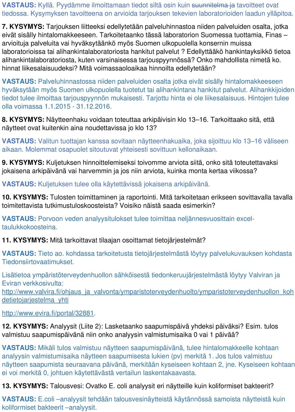 Tarkoitetaanko tässä laboratorion Suomessa tuottamia, Finas arvioituja palveluita vai hyväksytäänkö myös Suomen ulkopuolella konsernin muissa laboratorioissa tai alihankintalaboratoriosta hankitut