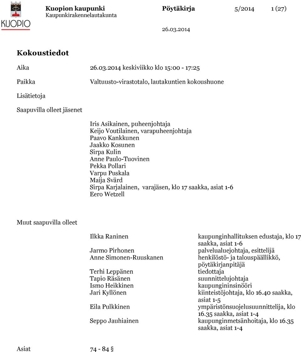 asiat 1-6 Eero Wetzell Muut saapuvilla olleet Ilkka Raninen kaupunginhallituksen edustaja, klo 17 saakka, asiat 1-6 Jarmo Pirhonen palvelualuejohtaja, esittelijä Anne Simonen-Ruuskanen henkilöstö- ja