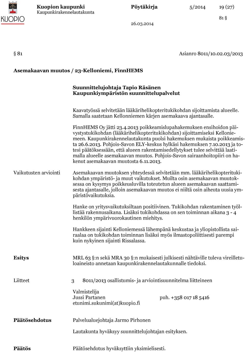 alueelle. Samalla saatetaan Kellonniemen kärjen asemakaava ajantasalle. FinnHEMS Oy jätti 23.4.