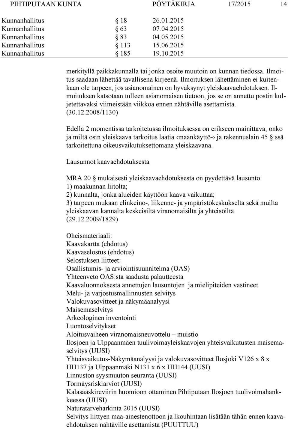 Ilmoituksen lähettäminen ei kui tenkaan ole tarpeen, jos asianomainen on hyväksynyt yleiskaavaehdotuksen.